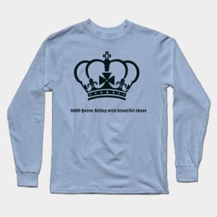 adhd queen ruling with beautiful chaos Long Sleeve T-Shirt